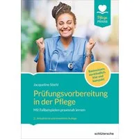 Prüfungsvorbereitung in der Pflege / Jacqueline Stiehl, Mit Fallbeispielen praxisnah lernen. Basiswissen: verständlich, klar und kompakt. Jetzt in 2. Auflage: vollständig überarbeitet und erweitert.