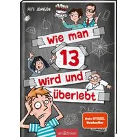 Wie man 13 wird und überlebt (Wie man 13 wird 1) / Pete Johnson