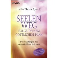 Seelenweg – Folge deinem göttlichen Plan / Leila Eleisa Ayach, Der Aufstieg in das neue Goldene Zeitalter