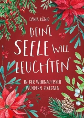 Deine Seele will leuchten: In der Weihnachtszeit Wundern begegnen - Dania König