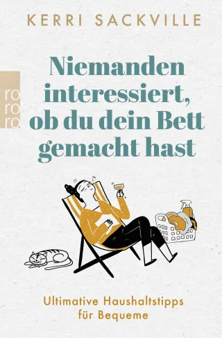 Niemanden interessiert ob du dein Bett gemacht hast: Ultimative Haushaltstipps für Bequeme