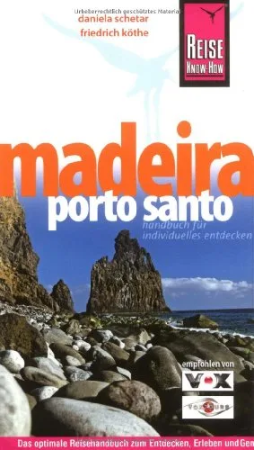 Madeira Porto Santo: Das optimale Reisehandbuch zum Entdecken Erleben und Geniessen der portugiesischen Atlantikinsel