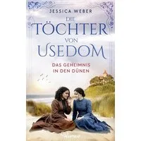 Die Töchter von Usedom - Das Geheimnis in den Dünen / Jessica Weber