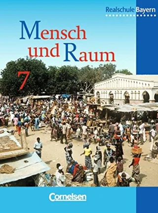 Mensch und Raum - Geographie Realschule Bayern - Bisherige Ausgabe: Mensch und Raum Realschule Bayern Neubearbeitung 7. Jahrgangsstufe