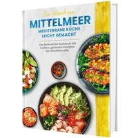 Ein Hauch von Mittelmeer! Mediterrane Ernährung leicht gemacht, Das f / Rene Seidel