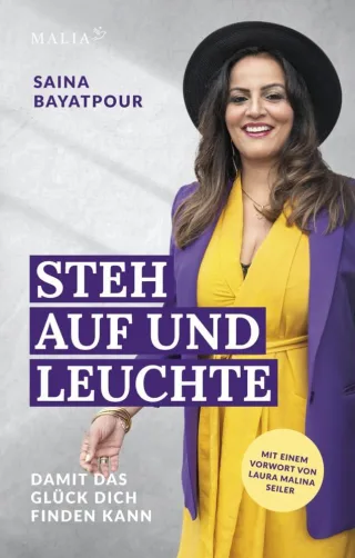 Steh auf und leuchte: Damit das Glück dich finden kann [Taschenbuch] - Saina Bayatpour