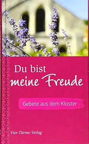 Du bist meine Freude. Gebete aus dem Kloster