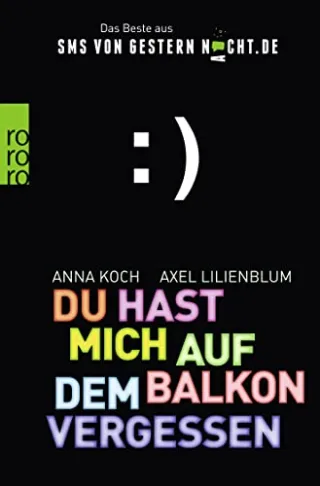 Du hast mich auf dem Balkon vergessen: Das Beste aus SMSvonGesternNacht.de