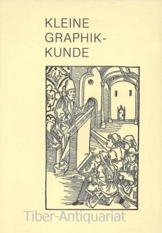 Kleine Graphik-Kunde. Informationen über die graphischen Techniken und den Begriff der Original-Graphik
