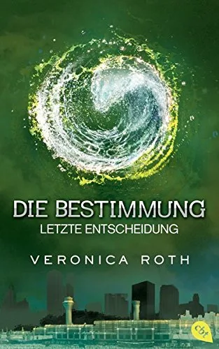 Die Bestimmung - Letzte Entscheidung (Roth Veronica: Die Bestimmung (Trilogie) Band 3)