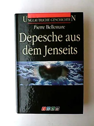 Depesche aus dem Jenseits - Unglaubliche Geschichten