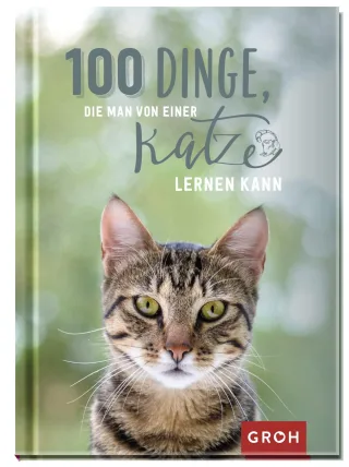 100 Dinge die man von einer Katze lernen kann (Geschenke für Tierliebhaber)