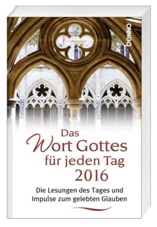 Das Wort Gottes für jeden Tag 2016: Die Lesungen des Tages und Impulse zum gelebten Glauben
