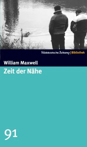 Zeit der Nähe. SZ-Bibliothek Band 91 [Gebundene Ausgabe] [2008] Maxwell William