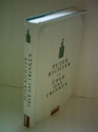Über das Trinken [Gebundene Ausgabe] [2011] Richter Peter