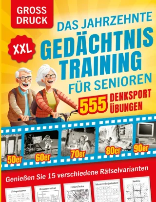 Das Jahrzehnte Gedächtnistraining für Senioren XXL: Eine Rätselreise durch die 50er bis 90er Jahre - 555 spannend-spaßige Denksportübungen die wirken