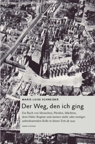 Der Weg den ich ging. Ein Buch von Menschen Pferden Mächten dem Hitler-Regime und meiner mehr oder weniger unbedeutenden Rolle in dieser Zeit ab 1941