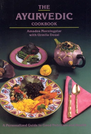 The Ayurvedic Cook Book: A Personalized Guide to Good Nutrition and Health