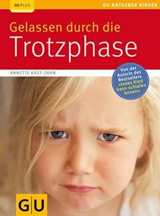 Gelassen durch die Trotzphase [Taschenbuch] [2011] Kast-Zahn Annette