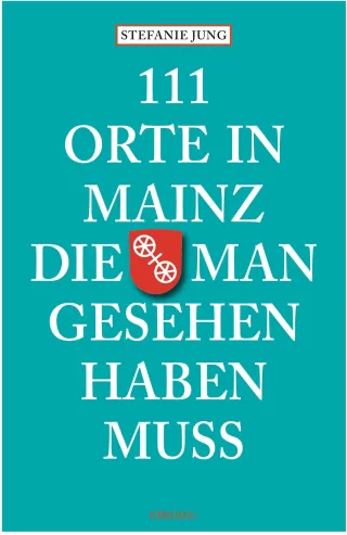 111 Orte in Mainz die man gesehen haben muss [Broschiert] [2013] Jung Stefanie