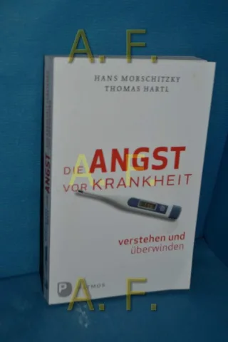 Die Angst vor Krankheit verstehen und überwinden [Broschiert] [2012] Thomas Hartl Hans Morschitzky