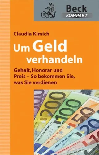 Um Geld verhandeln: Gehalt Honorar und Preis - So bekommen Sie was Sie verdienen