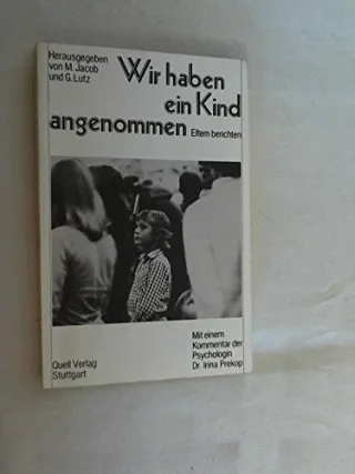 Wir haben ein Kind angenommen : Eltern berichten.