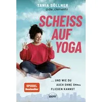 Scheiß auf Yoga! / Tania Söllner