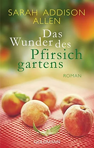 Das Wunder des Pfirsichgartens: Roman [Taschenbuch] [2014] Allen Sarah Addison Schumitz Angela