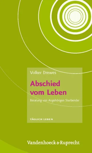 Täglich Leben. Beratung und Seelsorge: Abschied vom Leben: Beratung von Angehörigen Sterbender (Taglich Leben - Beratung Und Seelsorge)