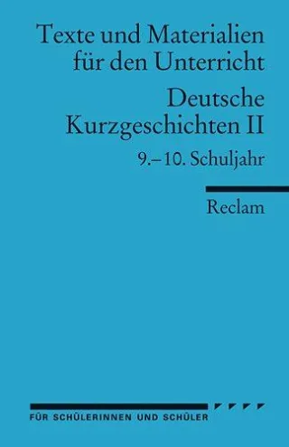 Deutsche Kurzgeschichten II: 9.-10. Schuljahr (Texte und Materialien für den Unterricht)