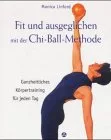 Fit und ausgeglichen mit der Chi-Ball-Methode. Ganzheitliches Körpertraining für jeden Tag