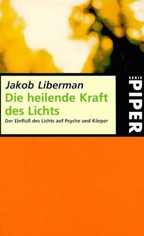 Die heilende Kraft des Lichts: Der Einfluss des Lichts auf Psyche und Körper [Taschenbuch] [1996] Liberman Jacob