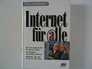 Internet für alle. Das Internetbuch für die ganze Familie. Verständlich zuverlässig hilfreich. Nützliche Tips und Tricks für die Praxis.