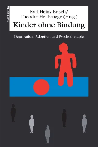 Kinder ohne Bindung: Deprivation Adoption und Psychotherapie