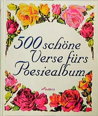 Fünfhundert schöne Verse fürs Poesiealbum