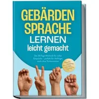 Gebärdensprache lernen leicht gemacht: Die 30-Tage-Methode für echte G / Heike Cornelius
