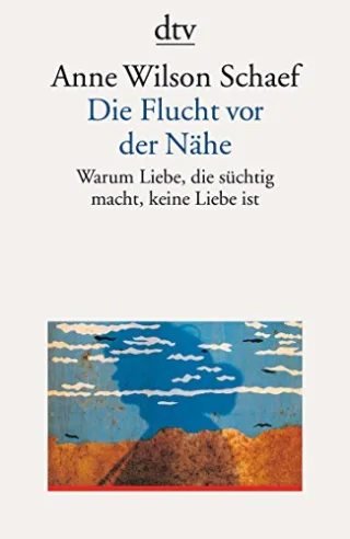 Die Flucht vor der Nähe. Warum Liebe die süchtig macht keine Liebe ist [Taschenbuch] [1992] Schaef Anne Wilson Jakobeit Brigitte