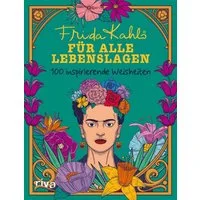 Frida Kahlo für alle Lebenslagen Zitate der mexikanischen Künstlerin f / diverse