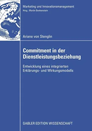 Commitment in der Dienstleistungsbeziehung: Entwicklung eines integrierten Erklärungs- und Wirkungsmodells (Marketing und Innovationsmanagement)