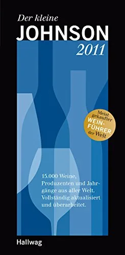 Der kleine Johnson 2011: 15.000 Weine Produzenten und Jahrgänge aus aller Welt. Vollständig aktualisiert und überarbeitet. (HALLWAG Die Taschenführer)