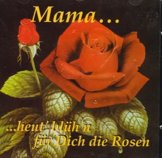 CD Verschiedene - Mama ... heut' blüh'n für Dich die Rosen