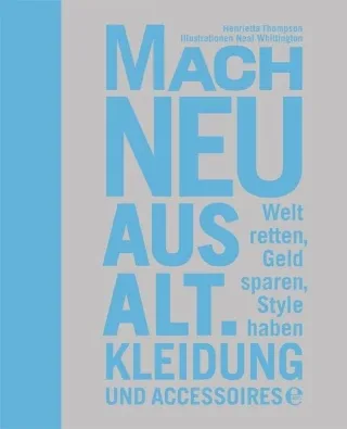 Mach neu aus alt: Kleidung und Accessoires [Gebundene Ausgabe] [2012] Thompson Henrietta