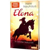 Elena – Ein Leben für Pferde 7: In letzter Sekunde / Nele Neuhaus