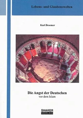 Die Angst der Deutschen vor dem Islam (Lebens- Glaubenswelten)