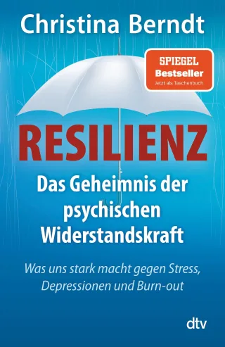 Resilienz: Das Geheimnis der psychischen Widerstandskraft Was uns stark macht gegen Stress Depressionen und Burn-out (dtv Sachbuch)