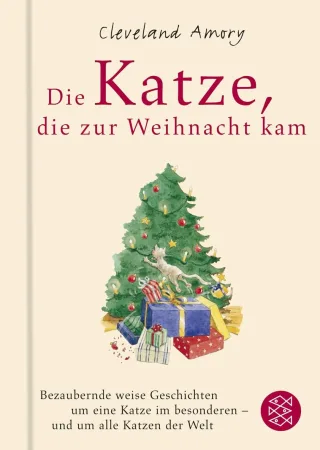 Die Katze die zur Weihnacht kam: Eine bezaubernd weise Geschichte um eine Katze im Besonderen - und um alle Katzen der Welt