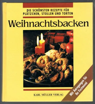 Weihnachtsbacken. Die schönsten Rezepte für Plätzchen Stollen und Torten