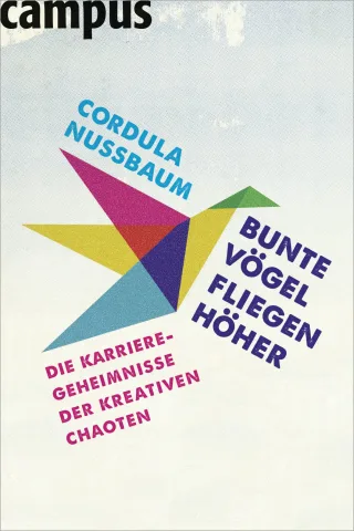 Bunte Vögel fliegen höher: Die Karriere-Geheimnisse der kreativen Chaoten [Broschiert] [2011] Nussbaum Cordula