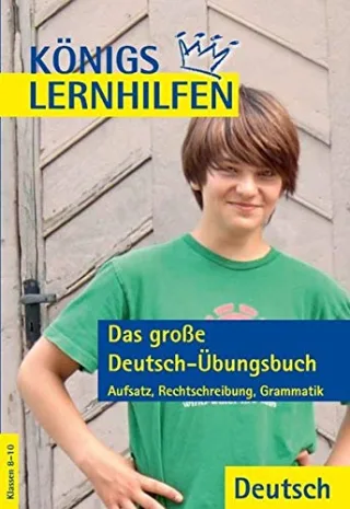 Königs Lernhilfen - Das große Deutsch Übungsbuch 8.-10. Schuljahr. Lösungen: Aufsatz Rechtschreibung Grammatik